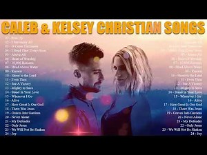 Caleb & Kelsey Worship Songs Compilation - Greatest Christian Worship Songs Playlist 2022