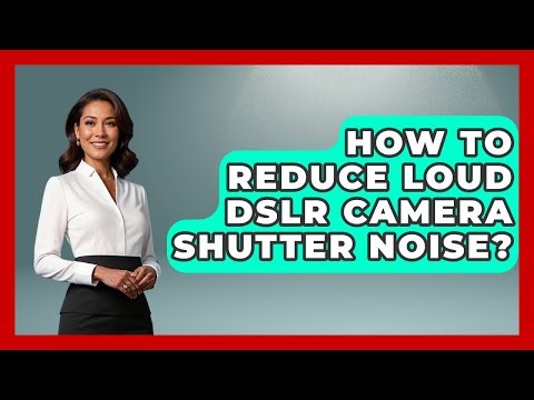 How To Reduce Loud DSLR Camera Shutter Noise? - Image Review Studio