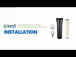 How to Install the 100-Micron Sand Filter & 5-Micron Particulate Filter | Kind Water Guide