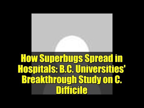How Superbugs Spread in Hospitals: B.C. Universities' Breakthrough Study on C. Difficile
