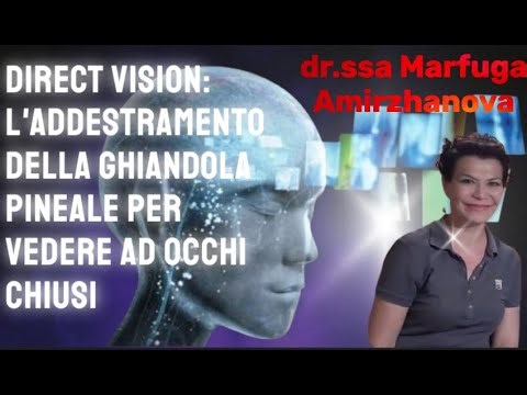 Direct Vision: E tutti possono vedere... ad occhi bendati! Con dr.ssa Marfuga Amhirzanova