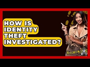 How Is Identity Theft Investigated? - The Crime Reel
