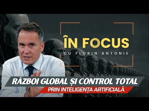 În Focus cu Florin Antonie | Semne: Război global și controlul total prin inteligență artificială