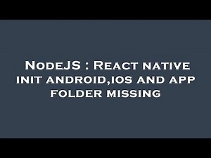 NodeJS : React native init android,ios and app folder missing