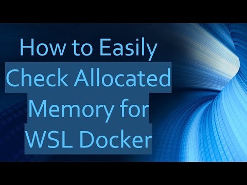 How to Easily Check Allocated Memory for WSL Docker