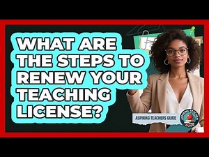 What Are The Steps To Renew Your Teaching License? - Aspiring Teacher Guide