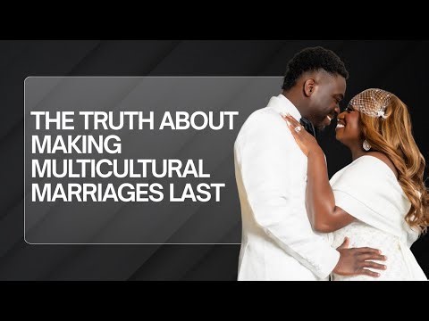 Breaking stereotypes: navigating multicultural marriage with purpose