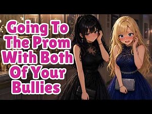 Going To The Prom With Both Of Your Bullies [F4M] [Cheerleader] [Goth] [ASMR]
