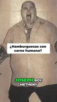 Joseph Roy Metheny y las hamburguesas humanas
