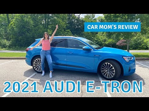 Audi's Electric SUV the 2021 Audi E-Tron | CAR MOM TOUR