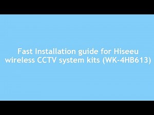Fast Installation guide for Hiseeu wireless CCTV system kits (WK-4HB613)