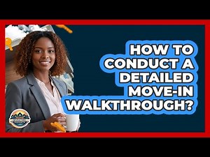 How To Conduct a Detailed Move-In Walkthrough?