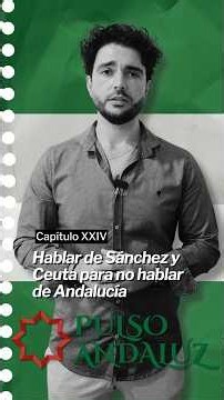 Andalusian Pulse | Chapter XXIV: Talking about Sánchez and Ceuta to avoid talking about Andalusia