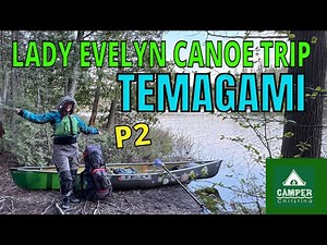 Lady Evelyn Canoe Trip - P2 - Temagami - Solo Backcountry Camping - May 2025
