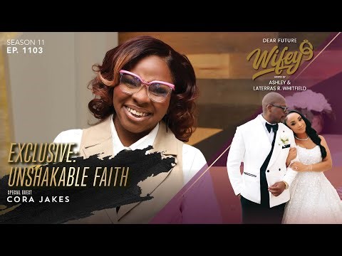 EXCLUSIVE: CORA JAKES Shares Her Unshakable Faith Through Trials | Dear Future Wifey Ep. 1103