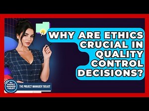 Why Are Ethics Crucial In Quality Control Decisions? - The Project Manager Toolkit
