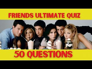 Ultimate Friends Quiz - 50 Questions to Test Your F.R.I.E.N.D.S Knowledge!