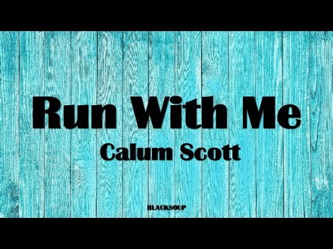 Calum Scott - Run With Me Lyrics