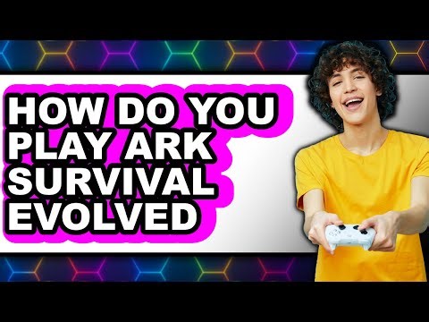 How Do You Play Ark Survival Evolved (UPDATED 2025)