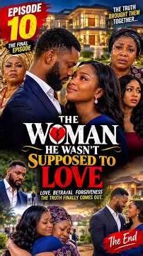 THE WOMAN HE WASN’T SUPPOSED TO LOVE — EPISODE 10 | FINAL EPISODE #thewomanking #short #viral #love