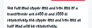 The fute tor ad copper toss and iron toss of a transfformer are... | Filo