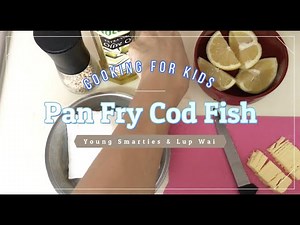 Cooking for kids - Pan Fry Cod Fish 为孩子们做饭 - 油锅内炒熟鳕鱼