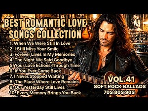 💖 Greatest Hits Romantic Love Songs💖 - Soft Rock Ballads 70's 80's 90's - Playlist Vol. 41