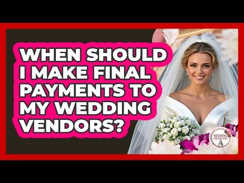 When Should I Make Final Payments To My Wedding Vendors?