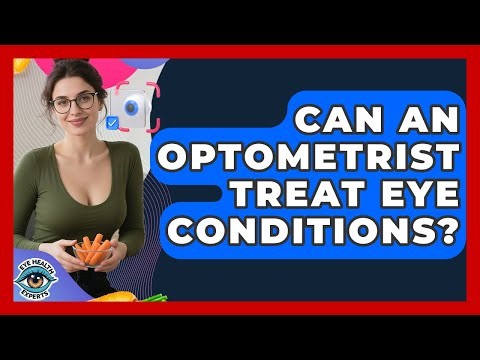 Can An Optometrist Treat Eye Conditions? - Eye Health Experts