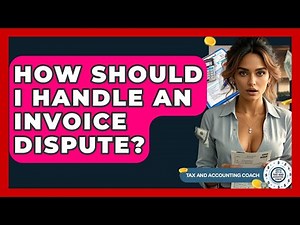 How Should I Handle An Invoice Dispute? - Tax and Accounting Coach