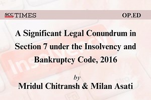 A Significant Legal Conundrum in Section 7 under the Insolvency and Bankruptcy Code, 2016