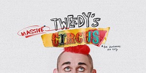Tweedy's Massive Circus | Official London Theatre | Closed: 27 July 2024