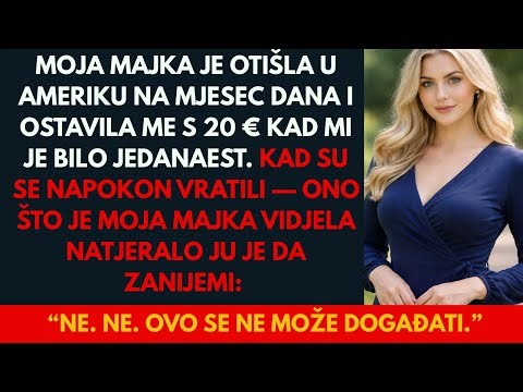 Moja majka je otišla u Ameriku na mjesec dana i ostavila me s 2 € kad sam imao/imala jedanaest godi…