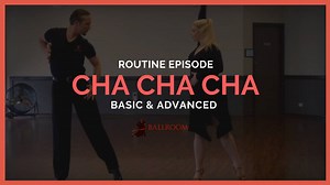 Cha Cha Cha Basic & Advanced Routine
