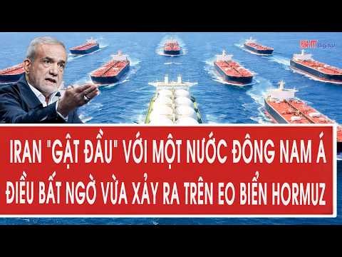 Iran “gật đầu” với một nước Đông Nam Á, điều bất ngờ vừa xảy ra trên eo biển Hormuz