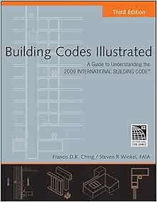 Building Codes Illustrated: A Guide to Understanding the 2009 International Building Code: Ching, Francis D. K.: 9780470191439: Amazon.com: Books