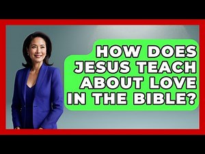 How Does Jesus Teach About Love in the Bible? - Together Forever Christians