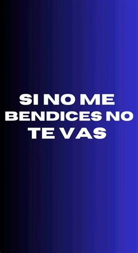\\\\ SI NO ME BENDICES NO TE VAS //Génesis 32:26 Y dijo: Déjame, porque raya el alba. Y Jacob le respondió: No te dejaré, si no me bendices.