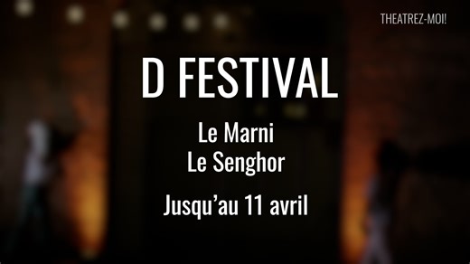 D Festival - Théâtrez-Moi !