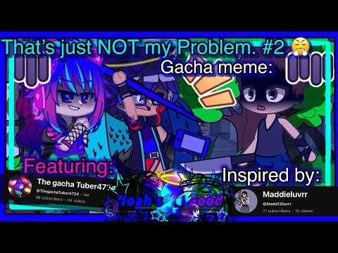🌟😎💫 [] That’s Just NOT My problem 2 - Gacha Heater BANISHED! 🎉🥳🎊🙌 Ft. ‪@ThegachaTuber4724‬ [] 🌟N2_G🌟