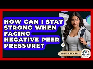 How Can I Stay Strong When Facing Negative Peer Pressure? - High School Toolkit