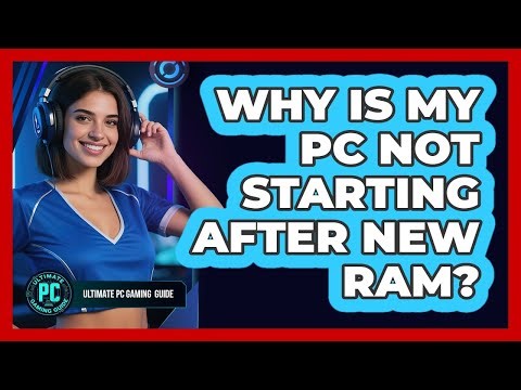 Why Is My PC Not Starting After New RAM?
