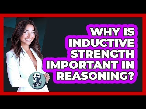 Why Is Inductive Strength Important In Reasoning?