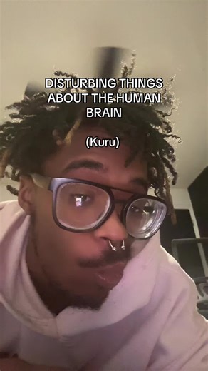 Disturbing Facts About the Human Brain: Kuru