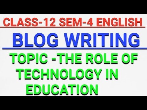 The Role Of Technology In Education|Blog Writing |Class 12 Semester 4