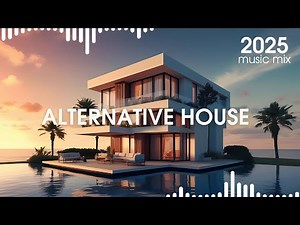 🌴 ULTIMATE Alternative House 2025 Chill Mix 🍸 | 1 Hour Lo-Fi & Soulful Vibes
