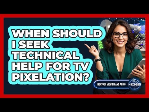 When Should I Seek Technical Help For TV Pixelation?