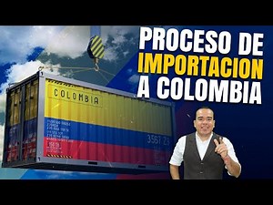 ¿Cómo es el Proceso Aduanero para Importar a Colombia? | Comercio Exterior | SG