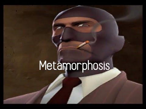Metamorphosis - Spy TF2 Edit
