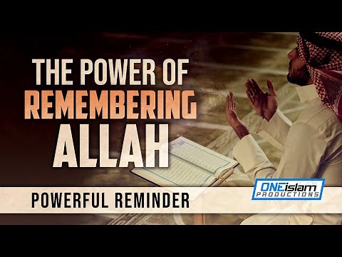 THE POWER OF REMEMBERING ALLAH (SWT) | Powerful Reminder